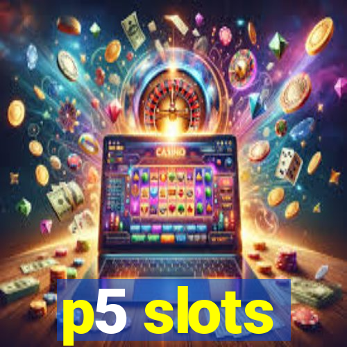 p5 slots